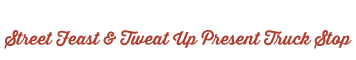 Street Feast & Tweat Up presents Truck Stop